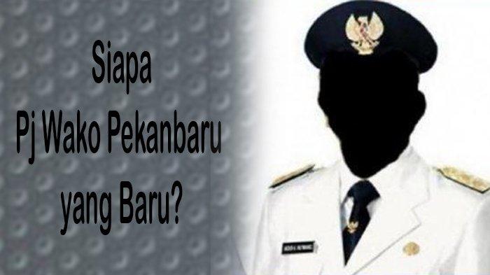 Pekan Depan Berakhir, Ini Bocoran Sosok Pj Wako Pekanbaru yang Ditunjuk Mendagri